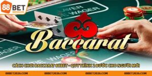 Cách Chơi Baccarat 88Bet - Quy Trình 2 Bước Cho Người Mới