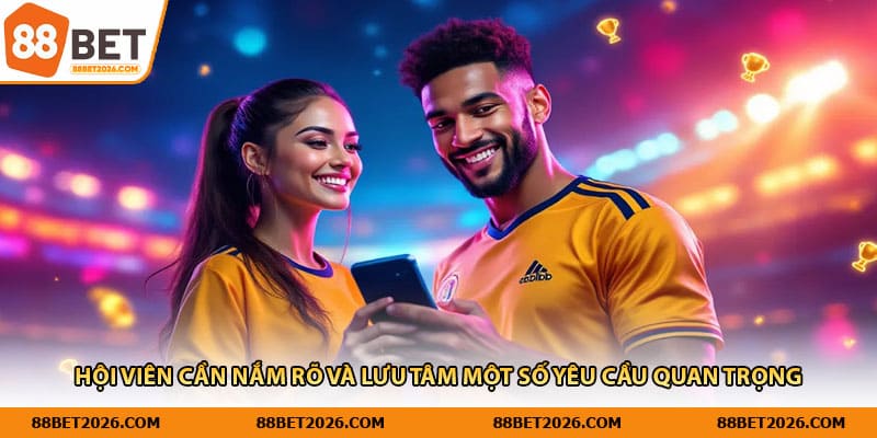 Hội viên cần nắm rõ và lưu tâm một số yêu cầu quan trọng